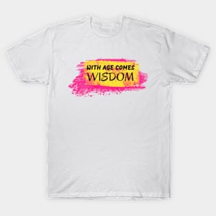 With Age Comes Wisdom T-Shirt